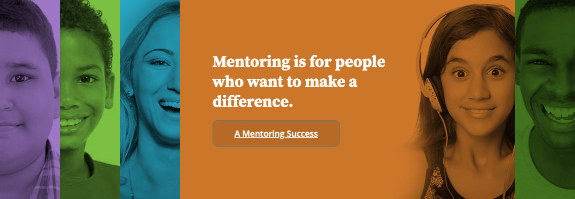 Mentoring is for people who want to make a difference. A Mentoring Success
