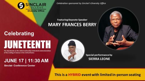 Poster Celebrating JUNETEENTH - June 17 at 11:30 AM @ Sinclair Conference Center - Featuring Keynote Speaker MARY FRANCES BERRY, special performance by SIERRA LEONE - This is a HYBRID event with limited in-person seating
